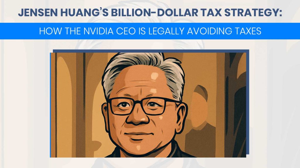 Jensen Huang’s Billion-Dollar Tax Strategy