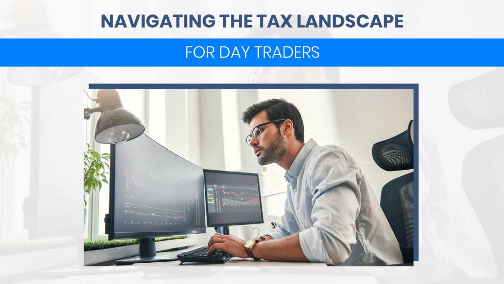 Navigating the Tax Landscape for Day Traders