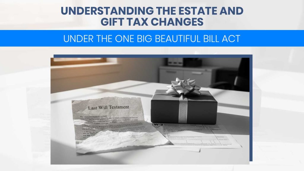 Estate and Gift Tax Changes Under the One Big Beautiful Bill Act
