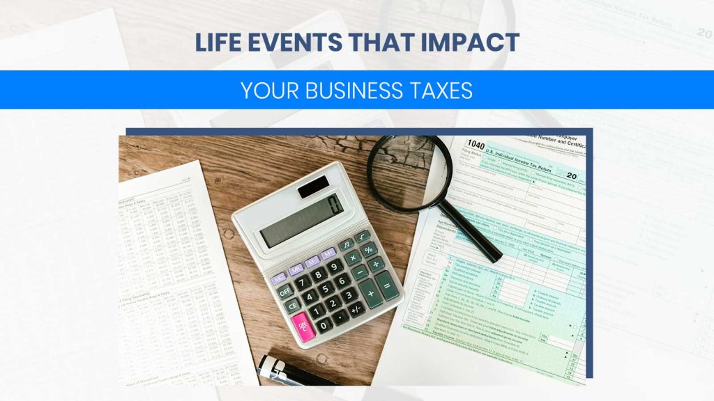 Life Events That Impact Your Business Taxes