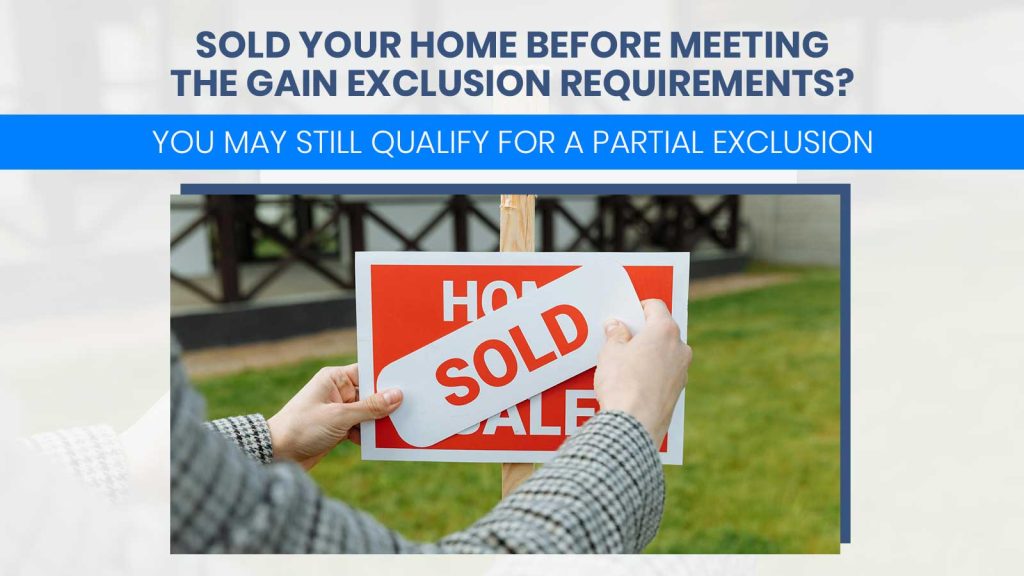 Sold Your Home Before Meeting the Gain Exclusion Requirements